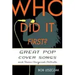 WHO DID IT FIRST?: GREAT POP COVER SONGS AND THEIR ORIGINAL ARTISTS