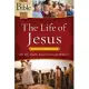 The Life of Jesus: Matthew Through John, His Life, Death, Resurrection and Ministry