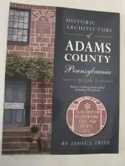 Historic Architecture of Adams County, Pennsylvania by James J. Fritz, Book 1