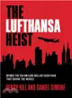 The Lufthansa Heist ─ Behind the Six-Million-Dollar Cash Haul That Shook the World