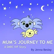 Mum's Journey to Me: A SMBC IVF story