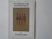 Forgive the Unforgivable