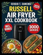 RUSSELL HOBBS AIR FRYER XXL COOKBOOK: Easy ,everyday meals with simple ingredients for fast prep ,flavor and kitchen ease