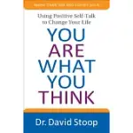 YOU ARE WHAT YOU THINK: USING POSITIVE SELF-TALK TO CHANGE YOUR LIFE