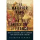 The Warrior King and the Invasion of France: Henry V, Agincourt, and the Campaign That Shaped Medieval England