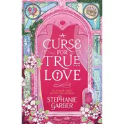 A Curse for True Love by Stephanie Garber - Book