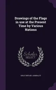 Drawings of the Flags in use at the Present Time by Various Nations - Great Britain. Admiralty