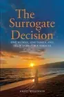 The Surrogate Decision: One Woman, One Family, and Their Hope for a Miracle by K
