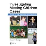 INVESTIGATING MISSING CHILDREN CASES: A GUIDE FOR FIRST RESPONDERS AND INVESTIGATORS