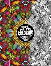 Bite Me, I'm Coloring: de-Stress with 50 Hilariously Fun Swear Word Coloring