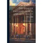 THE BANK OF ENGLAND, AS IT IS, AND AS IT OUGHT TO BE