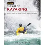 THE ART OF KAYAKING: EVERYTHING YOU NEED TO KNOW ABOUT PADDLING