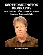 Scott Darlington Biography: How the Post Office Framed an Honest Man and Shattered a Life