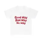 Unisex Heavy Cotton Tee Good Way Bad Way No Way