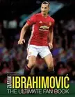 Zlatan Ibrahimovic - The Ultimate Fan Book - PSG Juventus Ajax Barca Man United