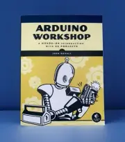 Arduino Workshop: A Hands-On Introduction with 65 Projects by Boxall, John