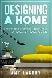 Designing a HOME: Interior Design for your Modern Home - A ROOM-BY-ROOM GUIDE