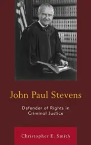 John Paul Stevens: Defender of Rights in Criminal Justice by Smith.+