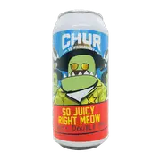 Chur So Juicy Right Meow Hazy Double IPA
