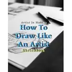 HOW TO DRAW LIKE AN ARTIST: BLANK PAGES, WHITE PAPER, SKETCH, DOODLE AND DRAW - 8.5
