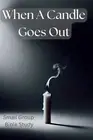 When a Candle Goes Out - Small Group Bible Study: Find hope. Find light. Find pe