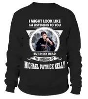 LISTENING TO MICHAEL PATRICK KELLY Sweatshirt CrewneckHoodie sweatshirt