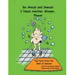 GO AHEAD AND SNEEZE. I NEED ANOTHER SHOWER, PLEASE!: THE BOOK OF SNEEZE