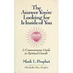 THE ANSWER YOU’RE LOOKING FOR IS INSIDE OF YOU: A COMMON-SENSE GUIDE TO SPIRITUAL GROWTH