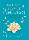 The Little Book of Inner Peace: Simple Practices for Less Angst, More Calm by As
