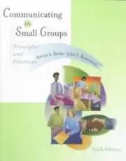 Communicating in Small Groups : Principles and Practices by Steven A. Beebe and
