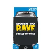 Born To Rave - Funny Novelty Stubby Holder With Base