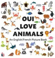 Oui Love Animals: An English/French Bilingual Picture Book by Oui Love Books (Fr