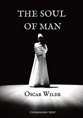 Wilde - Soul of Man an essay by in which he expounds a libertarian - L555z