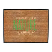 The Closer Get To Nature Further From Idiots - Funny Novelty Doormat Man Cave Floor mat