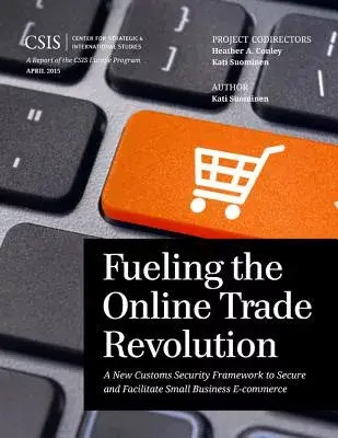 Fueling the Online Trade Revolution: A New Customs Security Framework to Secure and Facilitate Small Business E-Commerce