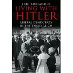 LIVING WITH HITLER: LIBERAL DEMOCRATS IN THE THIRD REICH