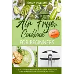 AIR FRYER COOKBOOK FOR BEGINNERS: 76 SIMPLE AND TASTY AIR FRYER RECIPES WITH LOW SALT, LOW FAT AND LESS OIL. EASY RECIPES TO FRY, BAKE, GRILL, AND ROA