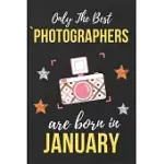 ONLY THE BEST PHOTOGRAPHERS ARE BORN IN JANUARY: PHOTOGRAPHER BIRTHDAY GIFT PHOTOGRAPHY GIFT IDEAS PERFECT LINED NOTEBOOK JOURNAL DIARY FUNNY GIFT CHR