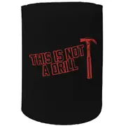Alcohol Stubby Holder - This Is Not A Drill Hammer - Funny Novelty Birthday Gift Joke Beer Can Bottle