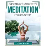 IN INCREDIBLY SIMPLE STEPS MEDITATION FOR BEGINNERS