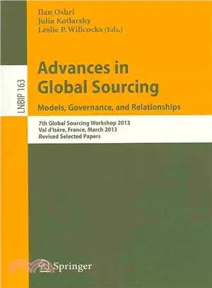 Advances in Global Sourcing. Models, Governance, and Relationships ─ 7th Global Sourcing Workshop 2013, Val Ds鋨e, France, March 11-14, 2013, Revised Selected Papers