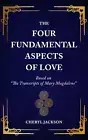 The Four Fundamental Aspects of Love: Based on "The Transcripts of Mary Magdalen