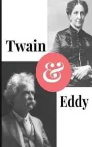 Twain and Eddy: The Conflicted Relationship of Mark Twain and Christian Science