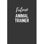 FUTURE ANIMAL-TRAINER NOTEBOOK: LINED JOURNAL (GIFT FOR ASPIRING ANIMAL-TRAINER), 120 PAGES, 6 X 9, MATTE FINISH