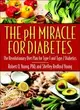 The Ph Miracle For Diabetes ─ The Revolutionary Diet Plan For Type 1 And Type 2 Diabetics
