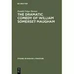 THE DRAMATIC COMEDY OF WILLIAM SOMERSET MAUGHAM