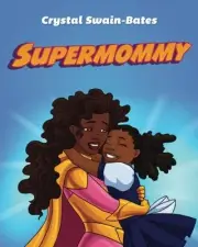 SUPERMOMMY: A SUPER SINGLE MOMMY TALE By Crystal Swain-bates **BRAND NEW**