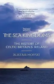 The Sea Kingdoms: The History of Celtic Britain and Ireland