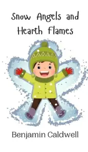 Snow Angels and Hearth Flames by Benjamin Caldwell Hardcover Book