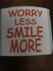 Worry Less Smile More Sticker Waterproof Indoors/Outdoors